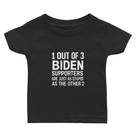 Discover 1 Out Of 3 Biden Supporters Are As Stupid As The Other 2 Baby T-shirts