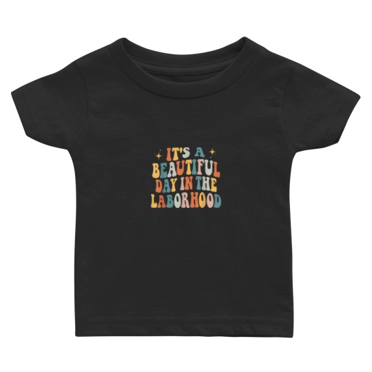 Discover Its A Beautiful Day In the Laborhood Labor Deliv Baby T-shirts