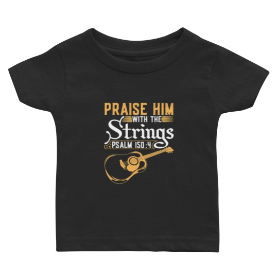 Discover Guitar Guitarist Praise Him With The Strings Christian Acoustic Guitar Player47 Music Baby T-shirts