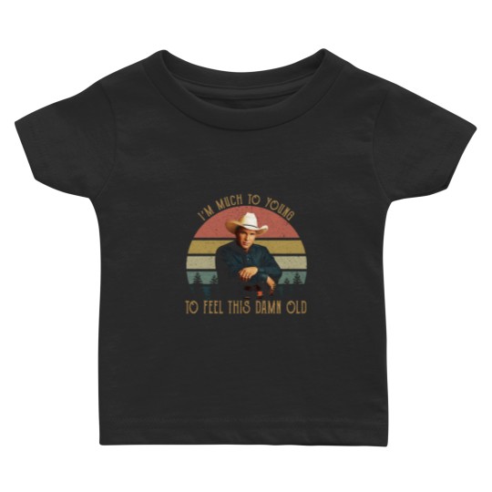 Discover Vintage Garth Tees Brooks-I'm Much To Young To Feel This-Damn-Old Baby T-shirts