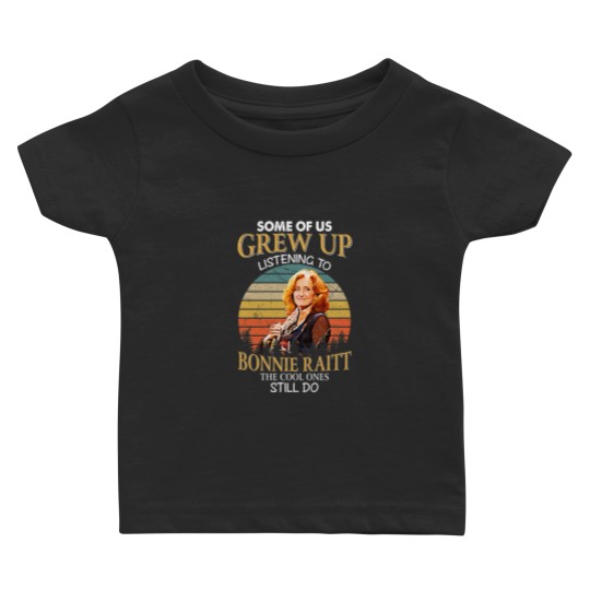 Discover Some Of Us Grew Up Listening To Bonnie Raitt The Cool Ones Still Do Vintage Baby T Shirts