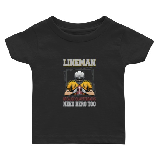Discover American Football Lineman because Quarterbacks need Heroes Baby T-shirts