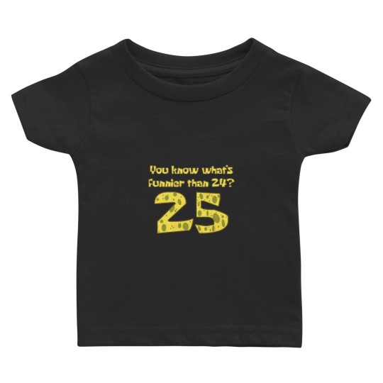 Discover You Know What's Funnier Than 24 25 Baby T-shirts