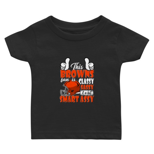 Discover This Browns Fan Is Classy Sassy And A Bit Smart Assy Active Baby T-shirts