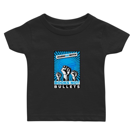 Discover Arm Me With Books Not Bullets Baby T-shirts