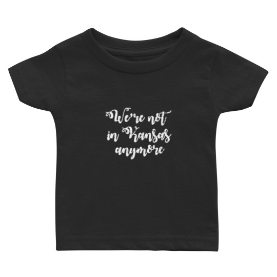 Discover We're Not In Kansas Anymore Baby T Shirts