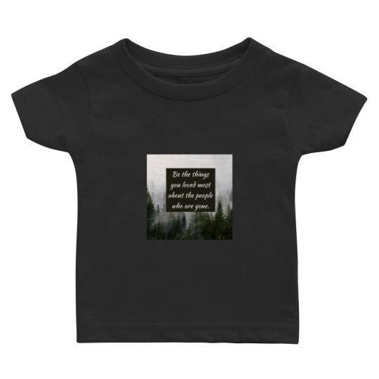 Discover Be the things you loved most about the people who are gone Classic Baby T-shirts