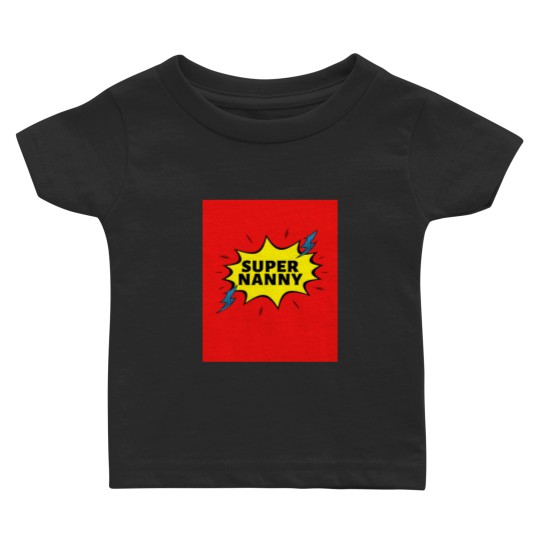 Discover Super NANNY Because NANNY Have Superpowers Too by Be More Chill Apparel Baby T-shirts