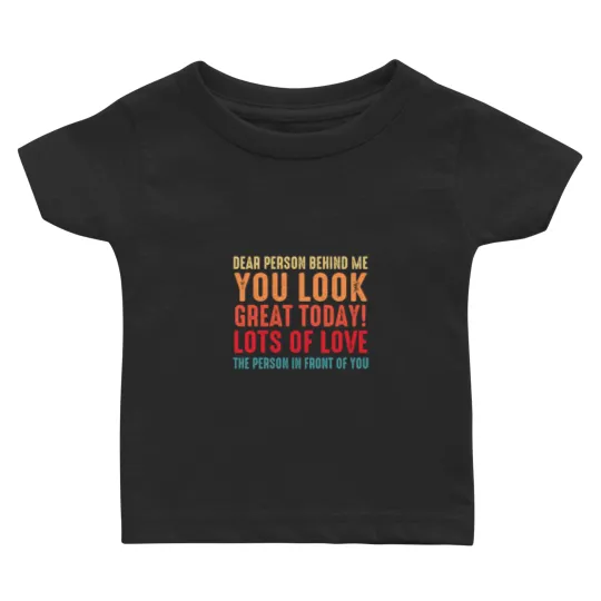 Discover Funny Sarcastic Saying, Dear Person Behind Me You Look Great Today, Cool Sarcastic Saying Baby T-shirts