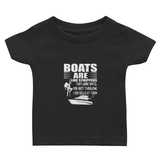 Discover Boats Are Like Strippers They Work Until You Quit Throwing Baby T-shirts