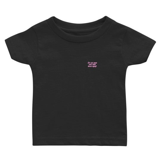 Discover Do you guys ever think about dying   (66) Baby T-shirts