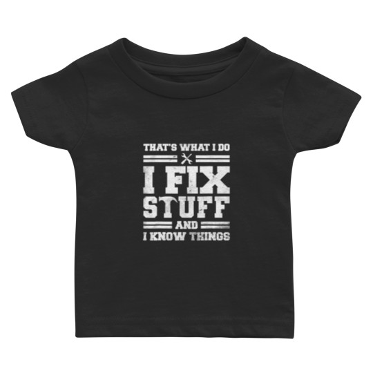 Discover I Fix Stuff And Know Things Baby T Shirts