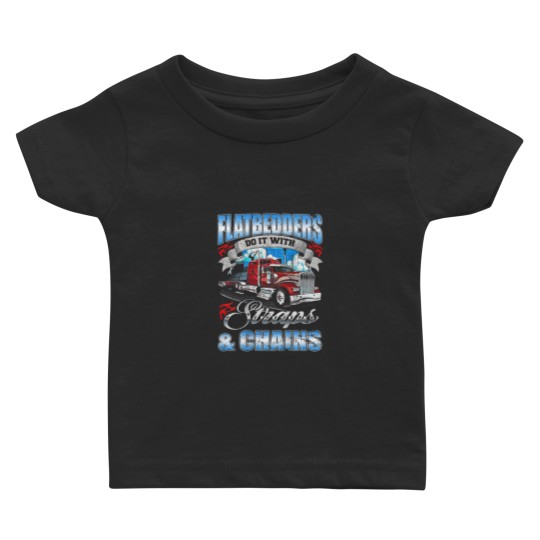 Discover Flatbedders Do it with Straps Chains trucker  3475 Baby T-shirts