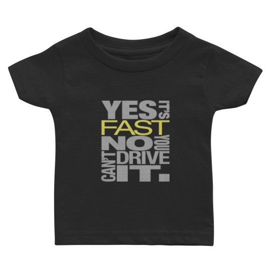 Discover Yes it's fast No you can't drive it Baby T-shirts