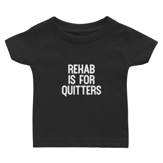 Discover Rehab Is For Quitters Funny Baby T Shirts