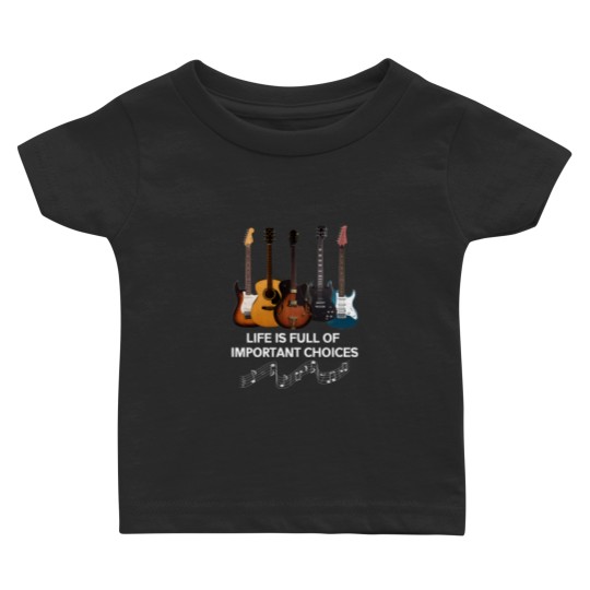 Discover Life Is Full Of Important Choices Guitar Lover Baby T Shirts
