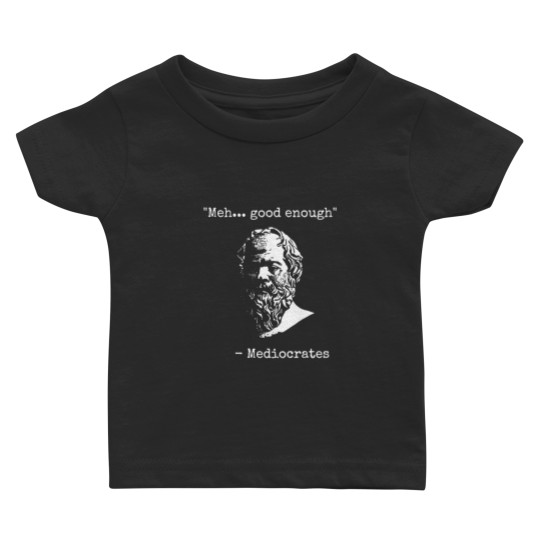 Discover Mediocrates Meh Good Enough Sarcasm Classic Baby T Shirts