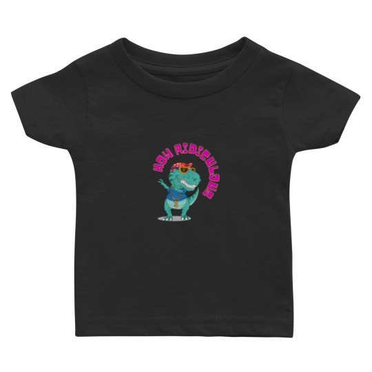 Discover How ridiculous , dinosaur ,ridiculous Baby T Shirts