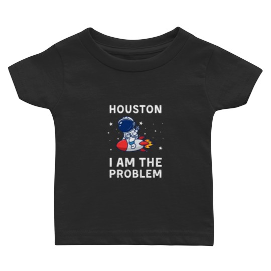Discover Houston I Am The Problem Baby T Shirts