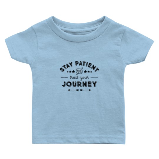 Discover Stay Patient And Trust Your Journey Baby T Shirts