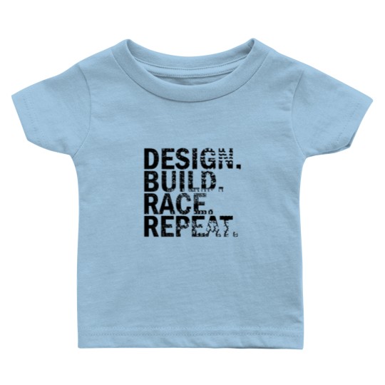 Discover Design. Build. Race. Repeat. Baby T Shirts