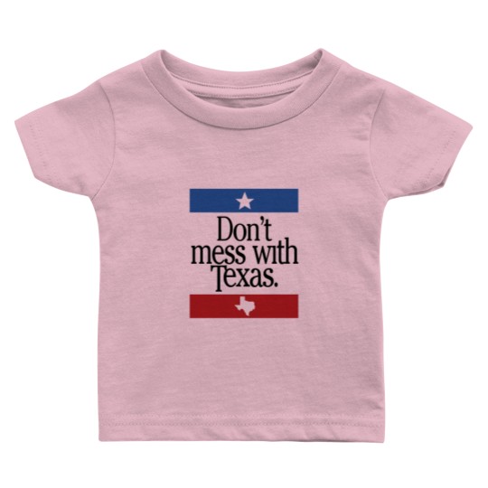 Discover Dont Mess With Texas Baby T Shirts
