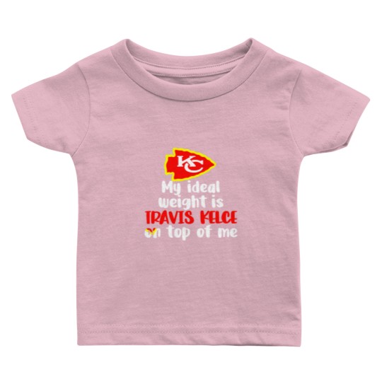 Discover Chiefs My Ideal Weight Is Travis Kelce On Top Of Me Baby T Shirts
