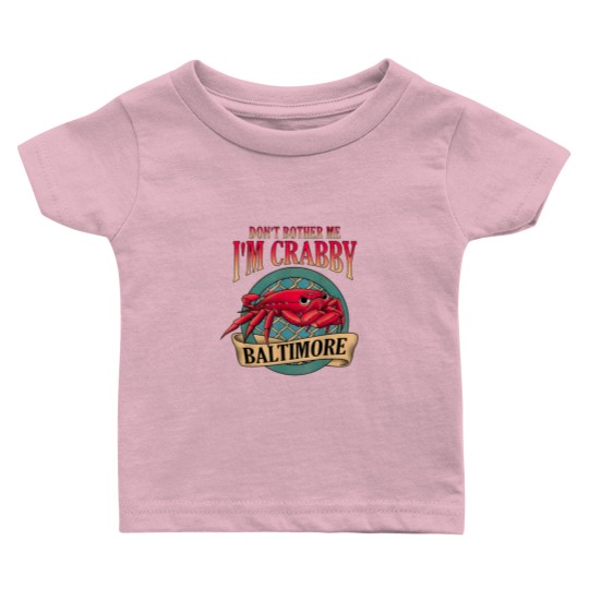 Discover Don't Bother Me I'm Crabby Baltimore Baby T Shirts