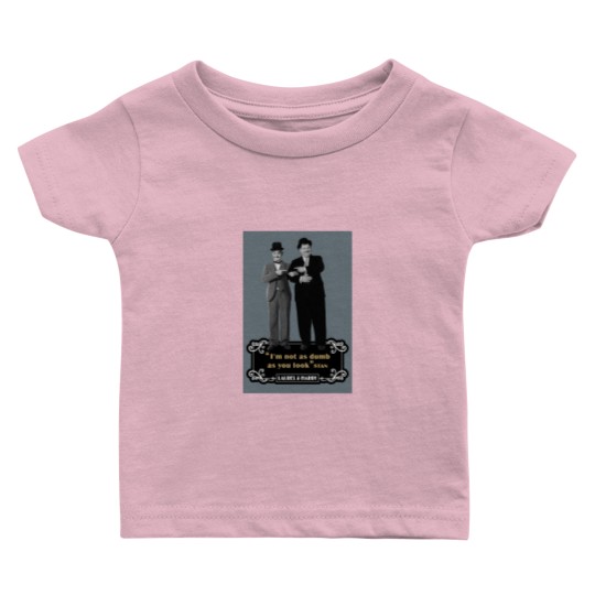 Discover Laurel  Hardyy - Im Not As Dumb As You Look Baby T Shirts