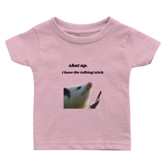 Discover Shut Up I Have the Talking Stick Possum Meme Baby T Shirts