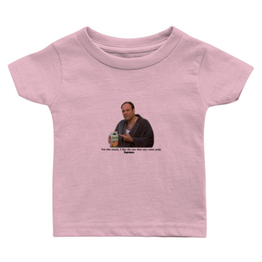 Discover Tony Soprano I like the one that says some pulp Baby T Shirts