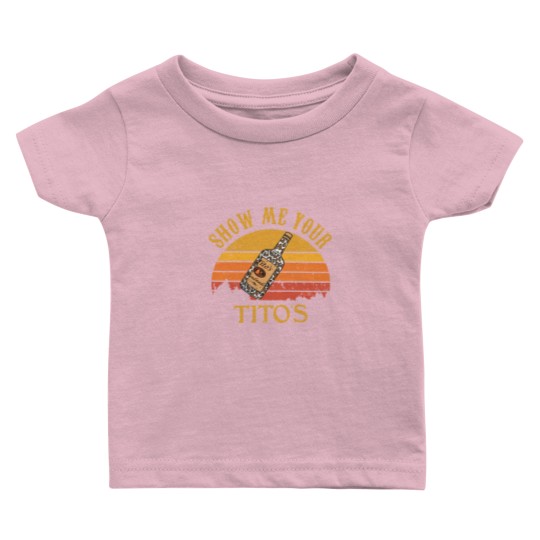 Discover Show Me Your Tito's Baby T Shirts, Vodka Lover, Tito's Fan