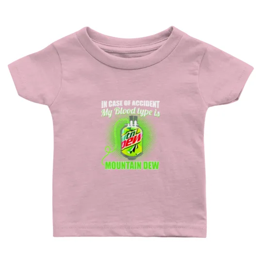 Discover In Case of Accident my Blood Type is Mtn Dew - Mountain Dew - Baby T Shirts