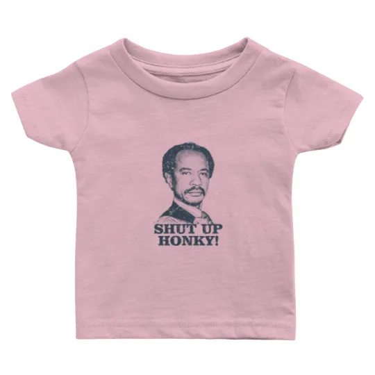 Discover Shut Up Honky! - The Jeffersons - Shut Up Honky - Baby T Shirts