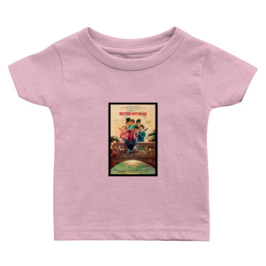 Discover BETTER OFF DEAD Baby T Shirts