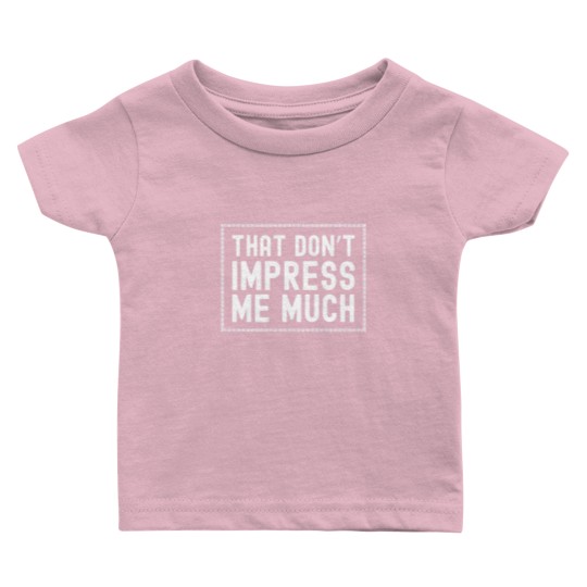 Discover That Don't Impress Me Much Shania Twain Baby T Shirts Raised on 90's Baby T Shirts