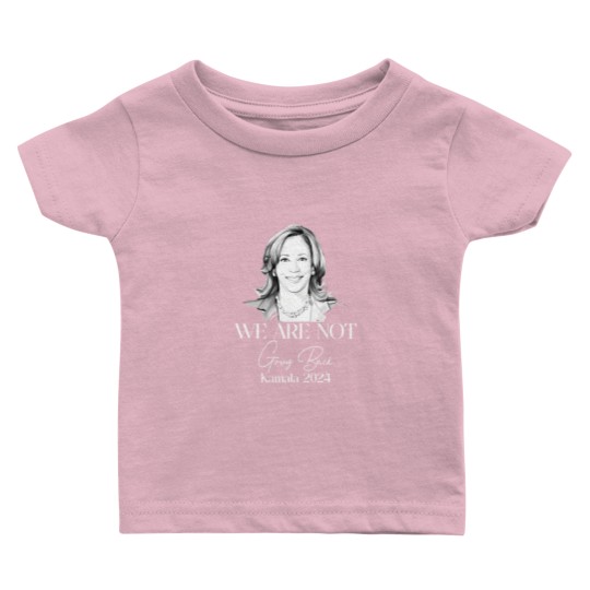 Discover We Are Not Going Back Baby T Shirts, Kamala Harris For President Baby T Shirts