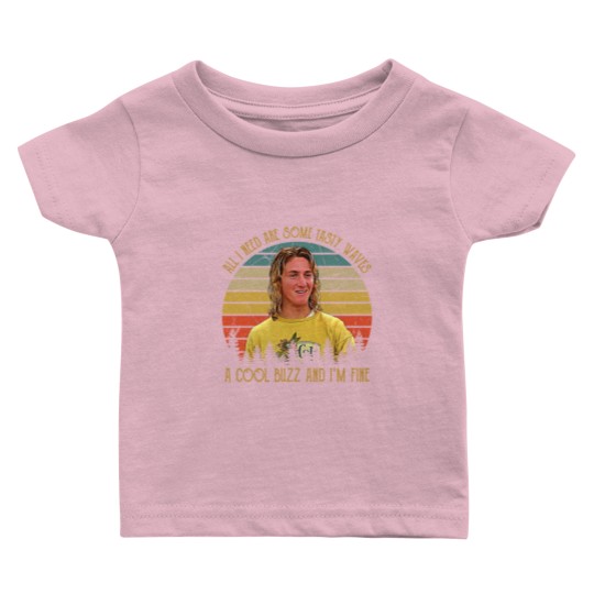 Discover Vintage All I Need Are Some Tasty Waves A Cool Buzz and I'm Fine 1 Baby T Shirts
