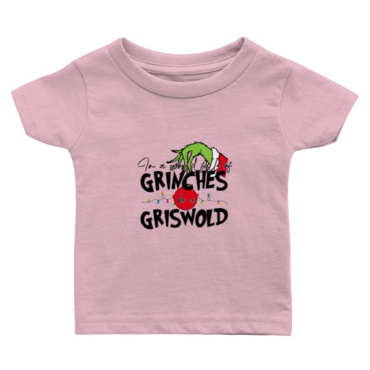 Discover In A World Full Of GrinchesS Be A Griswold Baby T Shirts, Merry Christmas Baby T Shirts