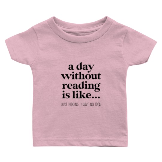 Discover A Day Without Reading Baby T Shirts, Funny Book Lover Gift, Teacher Reading Baby T Shirts