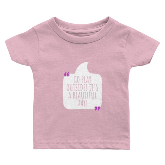 Discover Go play outside! It's a beautiful day Baby T Shirts