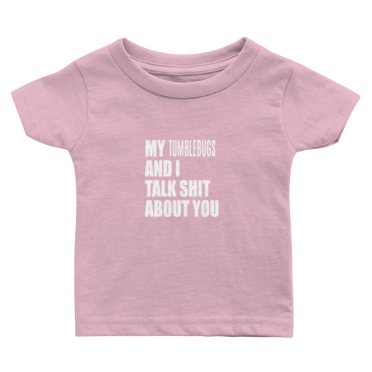 Discover My Tumblebug And I Talk About You FUNNY Baby T Shirts