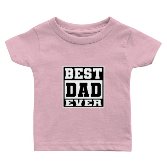 Discover BEST DAD EVER Baby T Shirts