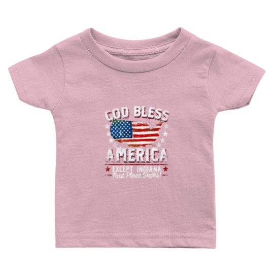 Discover GOD BLESS AMERICA - Except Indiana Sucks Funny Baby T Shirts