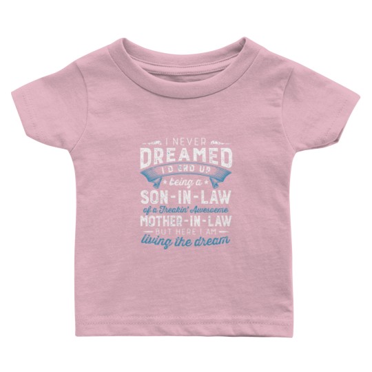 Discover I Never Dreamed I'D End Up Being A Son-In-Law Funn Baby T Shirts