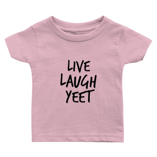 Discover Live Laugh Yeet Baby T Shirts
