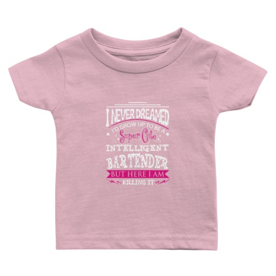 Discover Bartender - Never dreamed of being a bartender Baby T Shirts