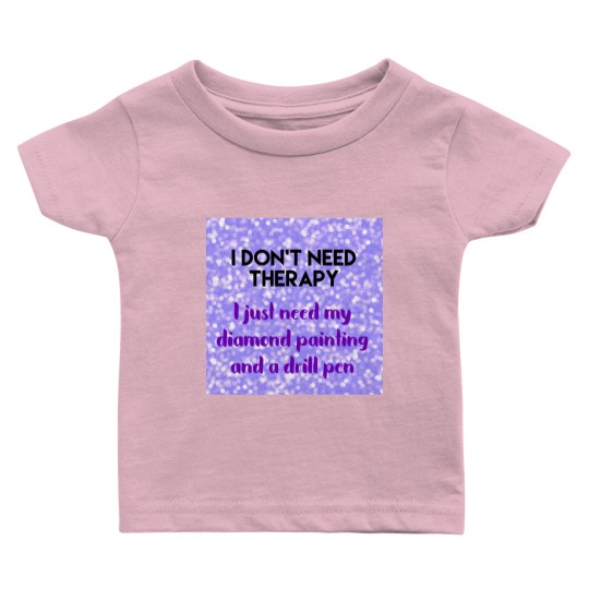 Discover Diamond Painting No Therapy Baby T Shirts
