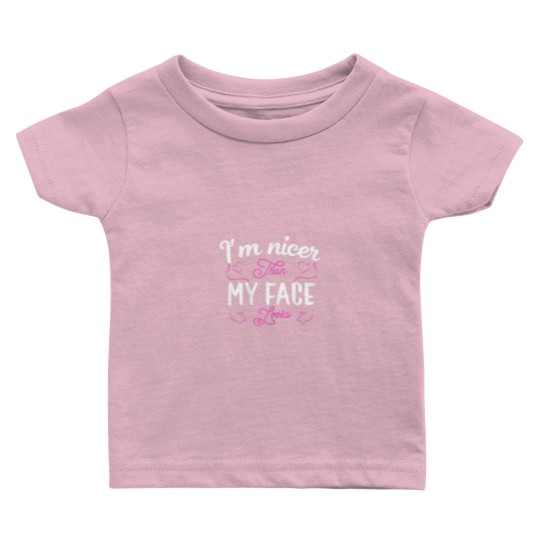 Discover I'm nicer than my face looks Funny saying Joke Gif Baby T Shirts