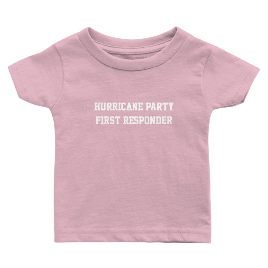 Discover Hurricane Party First Responder Baby T Shirts